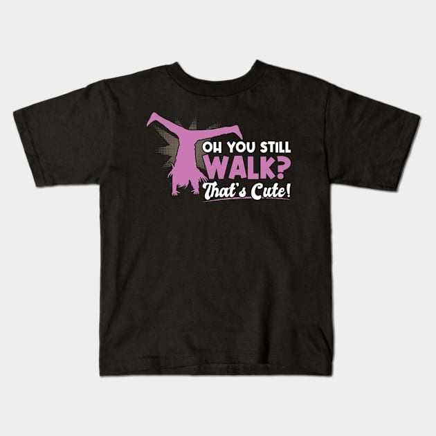 You Still Walk - That's Cute - Cartwheel Kids T-Shirt by Peco-Designs